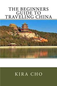 Beginners Guide to Traveling China
