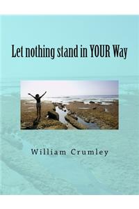 Let nothing stand in YOUR Way