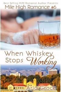 When Whiskey Stops Working