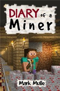 Diary of a Miner (An Unofficial Minecraft Diary Book for Kids Ages 9 - 12 (Preteen)