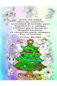 Feliz Navidad libro de colorear Actividad divertida para familiares y amigos Utilizar para decorar, Regalo tarjetas O recuerdo para siempre Por el artista Grace Divine