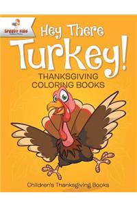 Hey There Turkey! Thanksgiving Coloring Books Children's Thanksgiving Books