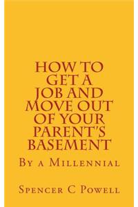How To Get A job and Move Out of Your Parent's Basement