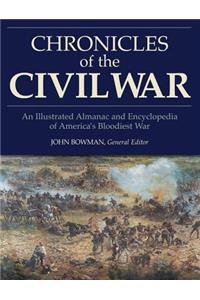 Chronicles of the Civil War: An Illustrated Almanac and Encyclopedia of America's Bloodiest War: An Illustrated Almanac and Encyclopedia of America's Bloodiest War