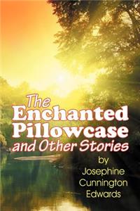 Enchanted Pillowcase and Other Stories