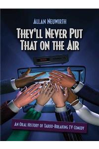 They'll Never Put That on the Air