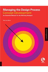 Managing the Design Process-Concept Development: An Essential Manual for the Working Designer
