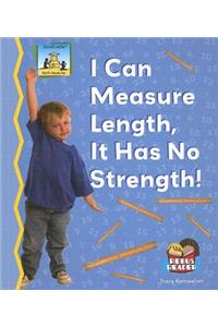 I Can Measure Length, It Has No Strength!