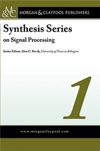 Synthesis Series on Signal Processing Volume 1