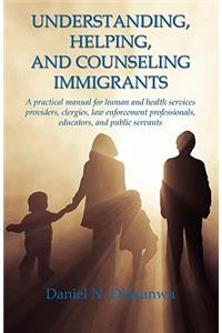 Understanding, Helping, and Counseling Immigrants