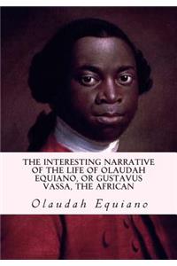 Interesting Narrative of the Life of Olaudah Equiano, or Gustavus Vassa, the African