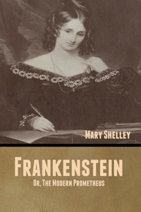 Frankenstein; Or, The Modern Prometheus