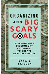 Organizing and Big Scary Goals