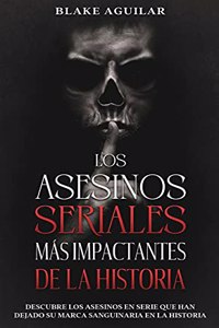 Asesinos Seriales más Impactantes de la Historia