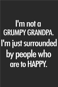 I'm not a grumpy grandpa. I'm just surrounded by people who are to happy: A beautiful line journal and fathers day gift journal book and Birthday gift Journal about your Grandpa/Granddaddy/Nana/Grandfather