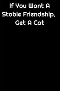 If You Want A Stable Friendship Get A Cat