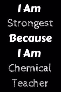 I Am Strongest Because I Am Chemical Teacher