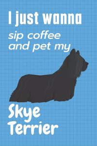 I just wanna sip coffee and pet my Skye Terrier