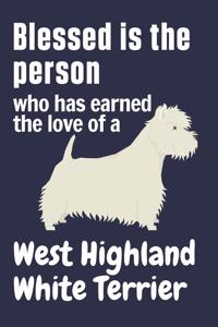 Blessed is the person who has earned the love of a West Highland White Terrier