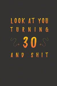 Look At You Turning 30 And Shit
