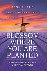 Blossom Where You Are Planted