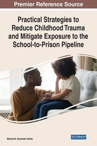 Practical Strategies to Reduce Childhood Trauma and Mitigate Exposure to the School-to-Prison Pipeline