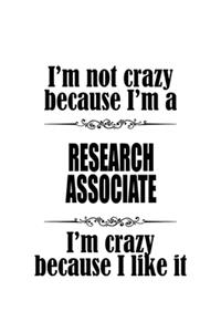 I'm Not Crazy Because I'm A Research Associate I'm Crazy Because I like It