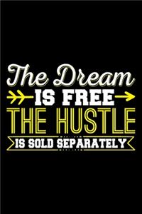 The Dream Is Free The Hustle Is Sold Separately