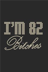 I'm 82 Bitches Notebook Birthday Celebration Gift Lets Party Bitches 82 Birth Anniversary