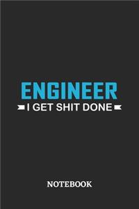 Engineer I Get Shit Done Notebook