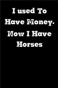 I used to have money, now I have horses