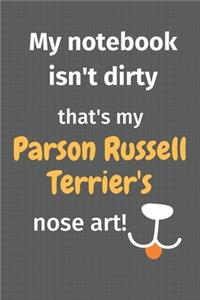 My notebook isn't dirty that's my Parson Russell Terrier's nose art