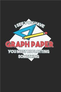 I see you have Graph Paper you must be plotting something