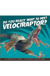 Do You Really Want to Meet Velociraptor?