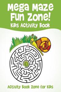 Mega Maze Fun Zone! Kids Activity Book