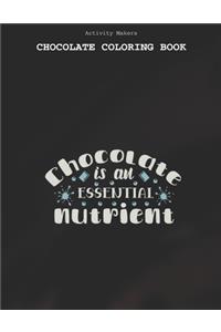 Chocolate Is An Essential Nutrient - Chocolate Coloring Book