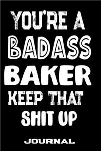 You're A Badass Baker Keep That Shit Up