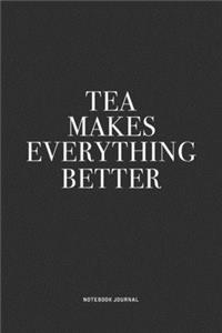 Tea Makes Everything Better