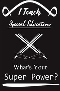 I Teach Special Education What's Your Super Power ?