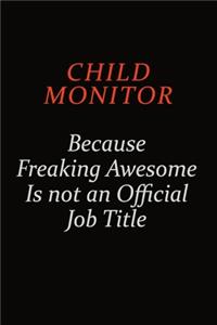 Child Monitor Because Freaking Awesome Is Not An Official Job Title
