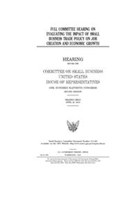 Full committee hearing on evaluating the impact of small business trade policy on job creation and economic growth