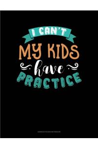 I Can't My Kids Have Practice
