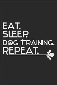 Eat. Sleep. Dog Training. Repeat.