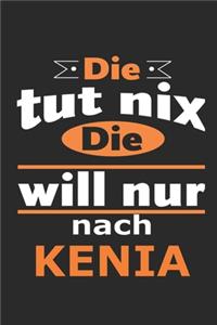 Die tut nix Die will nur nach Kenia