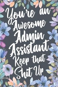 You're An Awesome Admin Assistant Keep That Shit Up