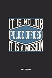 Police Officer Notebook - It Is No Job, It Is A Mission