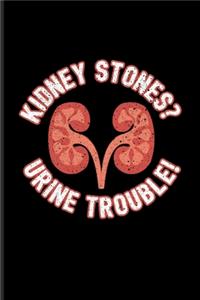 Kidney Stones? Urine Trouble!