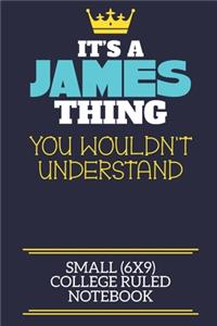 It's A James Thing You Wouldn't Understand Small (6x9) College Ruled Notebook