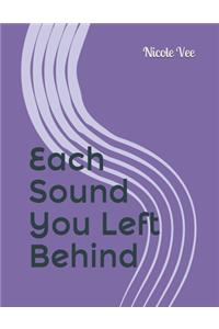 Each Sound You Left Behind