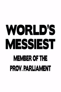 World's Messiest Member Of The Prov. Parliament